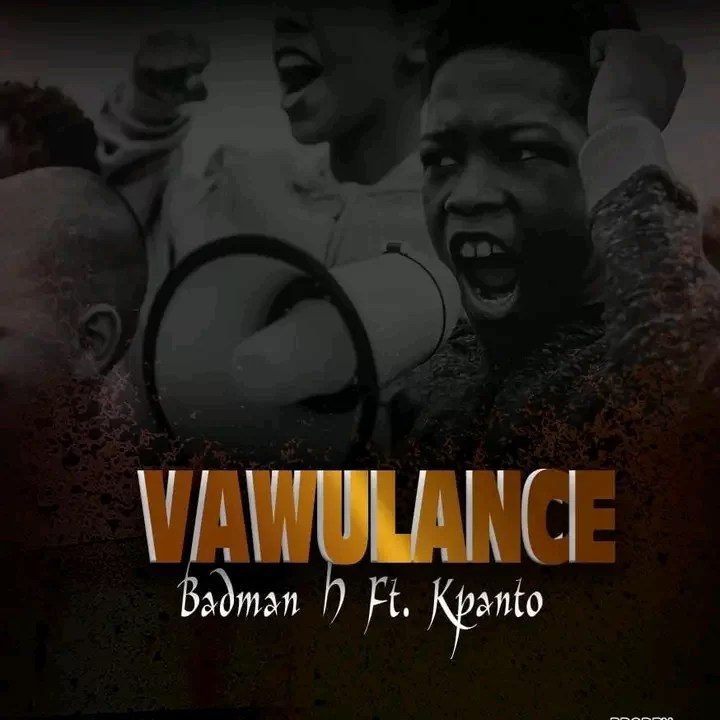 Badman H ft. Kpanto - Vawulance