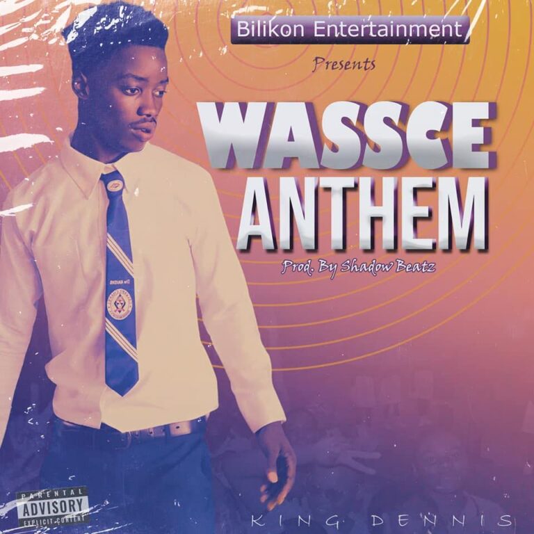 King Dennis – Wassce Anthem