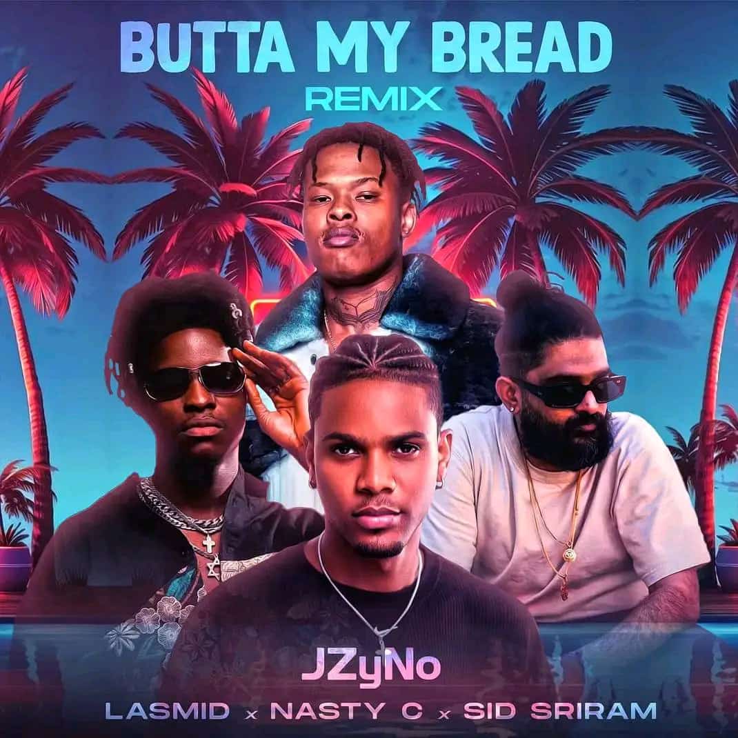 JZyNo - Butta My Bread Remix ft Lasmid x Nasty C and Sid Sriram