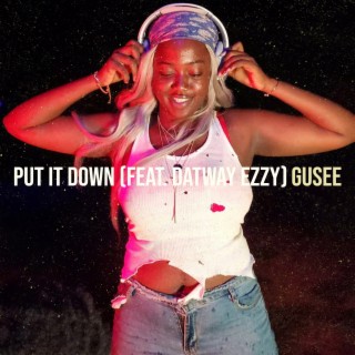 Gusee ft Datway Ezzy- Put it down