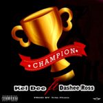 Kei Dee ft Dashee Ross - Champion