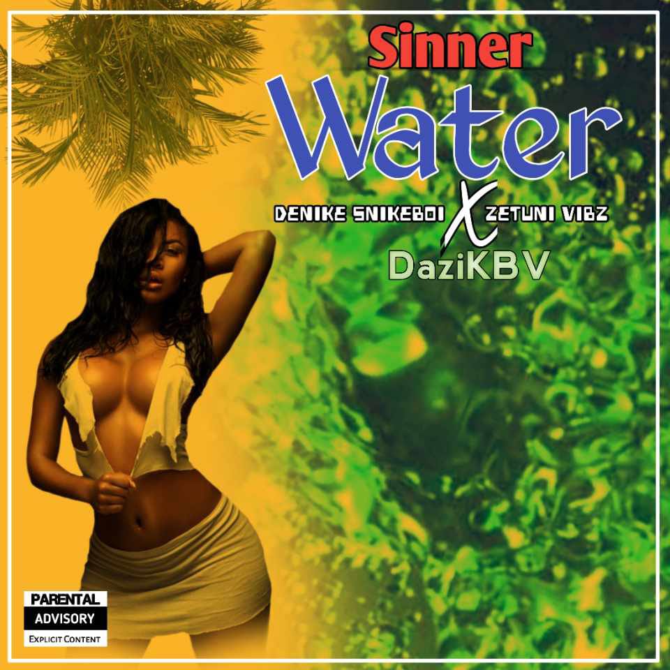 Denike Snikeboi ft_dazi_kbv&_Zetuni vibe - Sinner Water