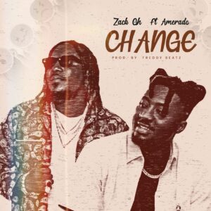 Zack Gh Ft Amerado-change(prod.by freddybeatz)