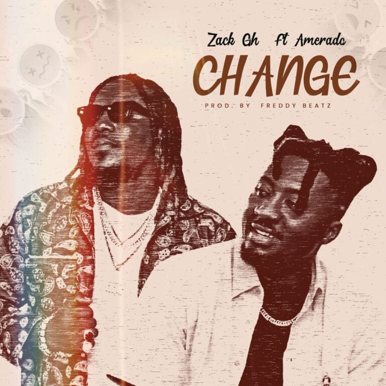 Zack Gh Ft Amerado-change(prod.by freddybeatz)