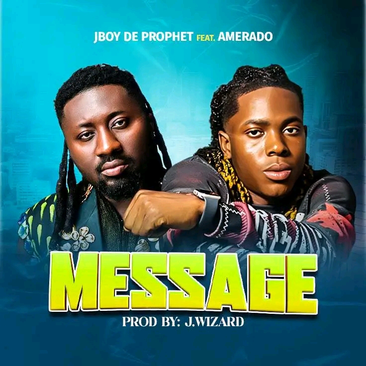 JBoy De Prophet Ft Amerado-Message(Prod.by J Wizard)