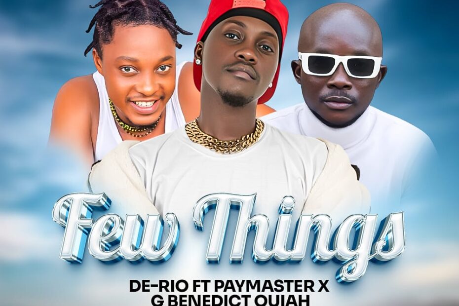 De-Rio Ft Pay Master x G.Benedict Quiah-Few Things