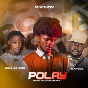 Michano Ft King Dennis x Barsee - Polay