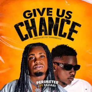 Perimeter ft Fazari - Give Us Chance